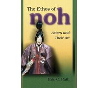 Eric C. Rath The Ethos of Noh (Tascabile) Harvard East Asian Monographs