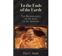 Eric C Smith To the Ends of the Earth (Copertina rigida)