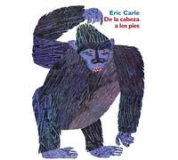 Eric Carle de la Cabeza a Los Pies (Copertina rigida)