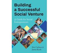 Eric Carlson James Koch Building a Successful Social Venture (Tascabile)