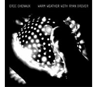 Cheneaux, Eric - Warm Weather With Ryan Driver