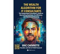 Eric Chevrette The Wealth Algorithm for IT Consultants (Copertina rigida)