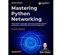 Eric Chou – Mastering Python Networking – Automazione, monitoraggio e gestione di rete con Python – 4a ed.