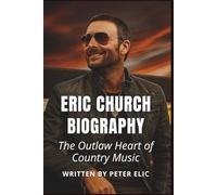 ERIC CHURCH BIOGRAPHY: The Outlaw Heart of Country Music