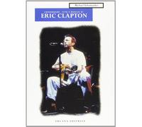 Eric Clapton. Crossroads. Vita e musica