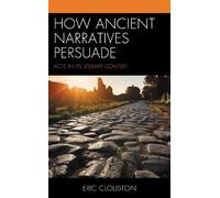 Eric Clouston How Ancient Narratives Persuade (Tascabile)