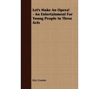Eric Crozier Let's Make An Opera - An Entertainment For Young Peopl (Tascabile)