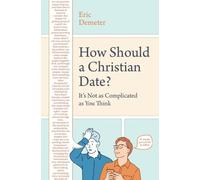 Eric Demeter How Should a Christian Date? (Tascabile)