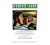 Eric Dowsett First Aid -A Guide to Greater Health and Happiness (Tascabile)