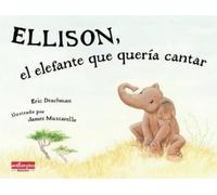 Eric Drachman Ellison, El Elefante Que Quería Cantar (Copertina rigida)