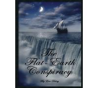 The Flat-Earth Conspiracy by Dubay, Eric