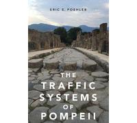 Eric E. Poehler The Traffic Systems of Pompeii (Tascabile)