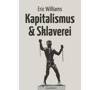 Eric Eustace Wi Kapitalismus und Sklaverei: Mit einem Vorwort von Wi (Tascabile)