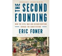 The Second Founding: How the Civil War and Reconstruction Remade the