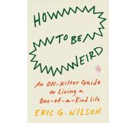 Eric G. Wilson How to Be Weird (Tascabile)