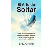 Eric Grant El Arte de Soltar (Tascabile)