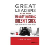Eric Harkins Great Leaders Make Sure Monday Morning Doesn't S (Copertina rigida)