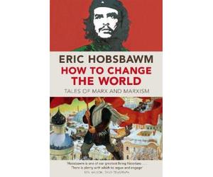 Eric Hobsbawm How To Change The World (Tascabile)