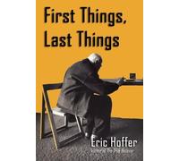 Eric Hoffer First Things, Last Things (Tascabile)