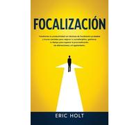 Focalización: Transforma tu productividad con técnicas de focalización probadas y trucos mentales para mejorar tu autodisciplina, gestionar tu tiempo ... las distracciones y el agotamiento.: 2