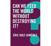 Eric Holt-Gimene Can We Feed the World Without Destroying It (Copertina rigida)