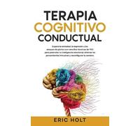 Terapia Cognitivo-Conductual: Supera la ansiedad, la depresión y los ataques de pánico con sencillas técnicas de TCC para potenciar tu inteligencia ... intrusivos y reconfigurar tu cerebro.: 2