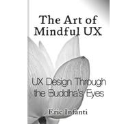 Eric Infanti The Art of Mindful UX (Tascabile)