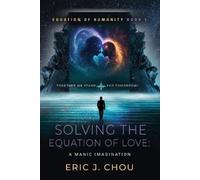 Eric J Chou Solving The Equation of Love (Tascabile) Equation of Humanity Book 1