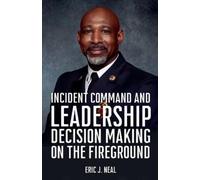 Eric J Neal Incident Command and Leadership Decision Making on the F (Tascabile)