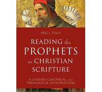 Eric J. Tully Reading the Prophets as Christian Scripture - A (Copertina rigida)
