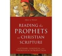 Eric J. Tully Reading the Prophets as Christian Scripture - A (Copertina rigida)
