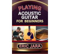 Eric Jara Playing Acoustic Guitar for Beginners (Tascabile)