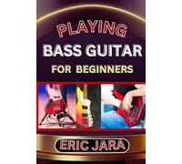 Eric Jara Playing Bass Guitar for Beginners (Tascabile)