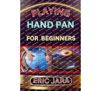 Eric Jara Playing Hand Pan for Beginners (Tascabile)
