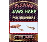 Eric Jara Playing Jaws Harp for Beginners (Tascabile)