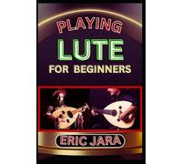 Eric Jara Playing Lute for Beginners (Tascabile)