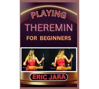 Eric Jara Playing Theremin for Beginners (Tascabile)