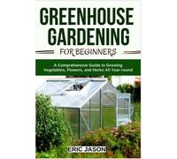 Eric Jason Greenhouse Gardening for Beginners (Tascabile)