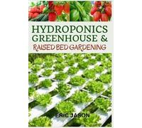 Eric Jason Hydroponics, Greenhouse and Raised Bed Gardening (Tascabile)