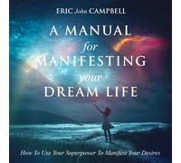 Eric John Campbell A Manual For Manifesting Your Dream Life (Copertina rigida)