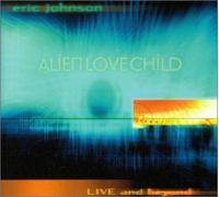 Eric Johnson & Alien Love Chil - Live & Beyond