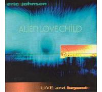 Eric Johnson Alien Love Child: Live And Beyond (CD) Album