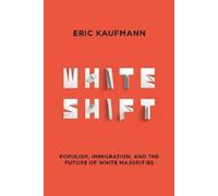 Eric Kaufmann Whiteshift: Populism, Immigration, and the Futu (Copertina rigida)