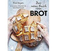 Eric Kayser San Das neue Buch vom Brot: Einfach, vielfältig, (Copertina rigida)