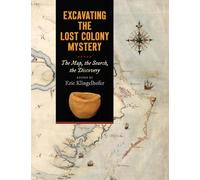 Eric Klingelhofer Excavating the Lost Colony Mystery (Tascabile)