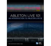 Eric Kuehnl Andrew Haak Ableton Live 101 (Tascabile) 101 Series