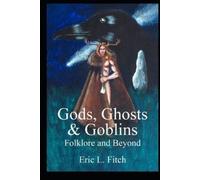 Eric L Fitch Gods, Ghosts and Goblins (Tascabile)