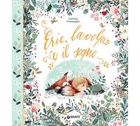 Eric, la volpe e il sogno. Ediz. a colori