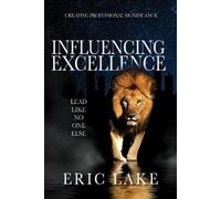 Eric Lake Influencing Excellence: Lead Like No One Else (Copertina rigida)