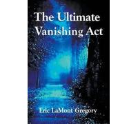 Eric Lamont Gregory Msc Oxon The Ultimate Vanishing Act (Tascabile)